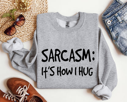 Sarcasm It's How I Hug Funny Sarcastic College Sweatshirt