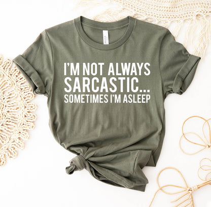 I'm Not Always Sarcastic Sometimes I'm Asleep T-shirt