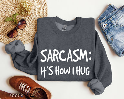 Sarcasm It's How I Hug Funny Sarcastic College Sweatshirt