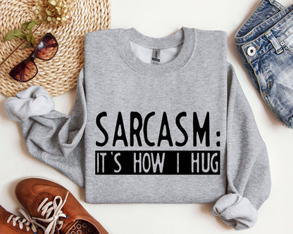 Funny Sarcasm It's How I Hug Sarcastic College Sweatshirt