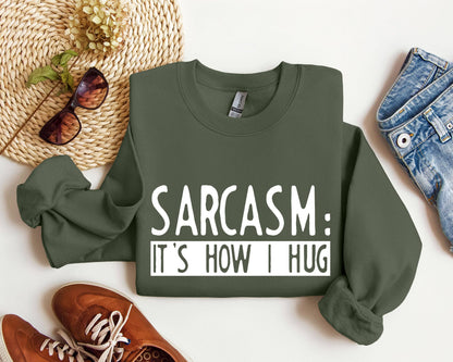 Funny Sarcasm It's How I Hug Sarcastic College Sweatshirt