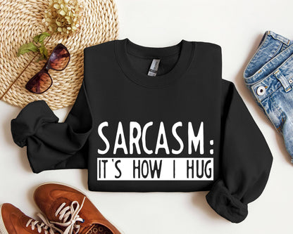 Funny Sarcasm It's How I Hug Sarcastic College Sweatshirt