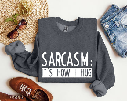 Funny Sarcasm It's How I Hug Sarcastic College Sweatshirt